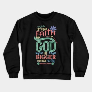 Christian Let your faith in God be bigger than your fears Crewneck Sweatshirt